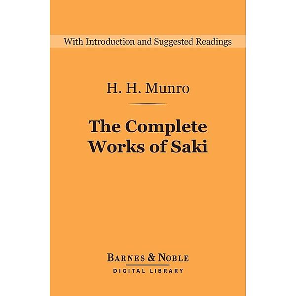 The Complete Works of Saki (Barnes & Noble Digital Library) / Barnes & Noble Digital Library, H. H. Munro