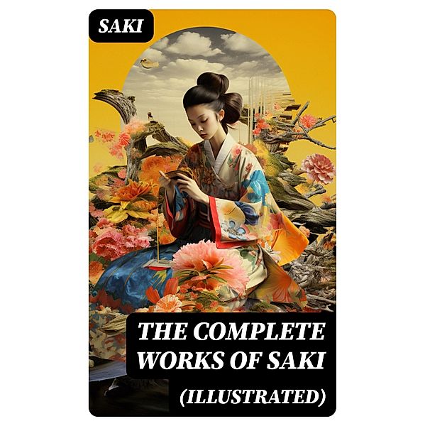 The Complete Works of Saki (Illustrated), Saki