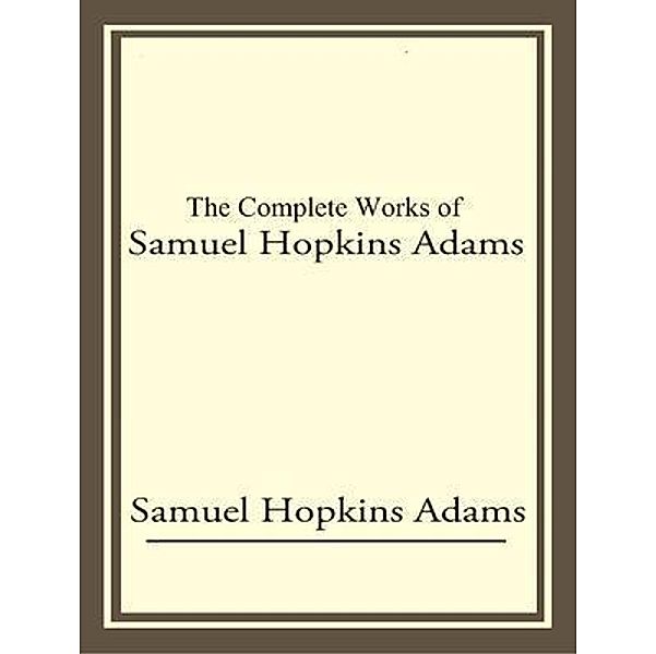 The Complete Works of Samuel Hopkins Adams / Shrine of Knowledge, Samuel Hopkins Adams