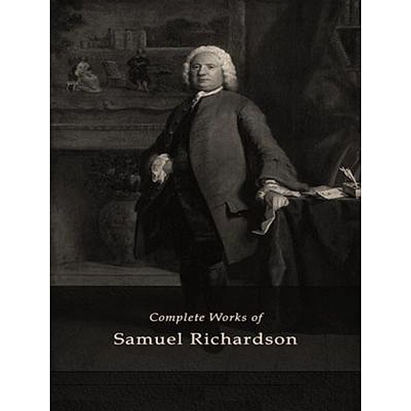 The Complete Works of Samuel Richardson / Shrine of Knowledge, Samuel Richardson