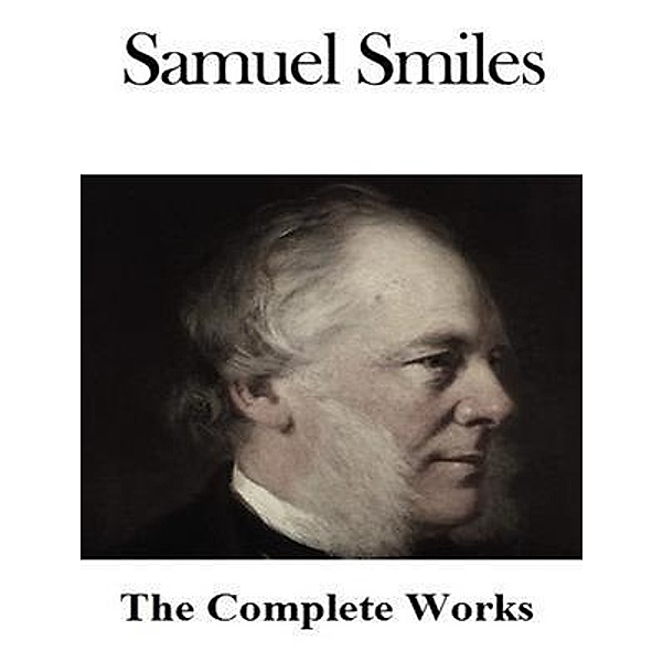 The Complete Works of Samuel Smiles / Shrine of Knowledge, Samuel Smiles