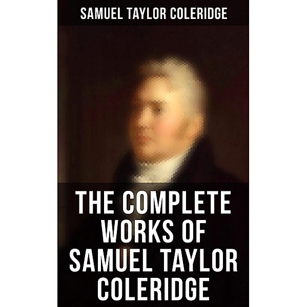 The Complete Works of Samuel Taylor Coleridge, Samuel Taylor Coleridge