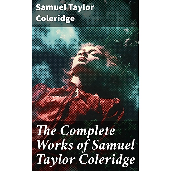 The Complete Works of Samuel Taylor Coleridge, Samuel Taylor Coleridge