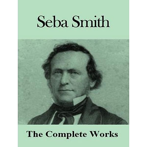 The Complete Works of Seba Smith / Shrine of Knowledge, Seba Smith