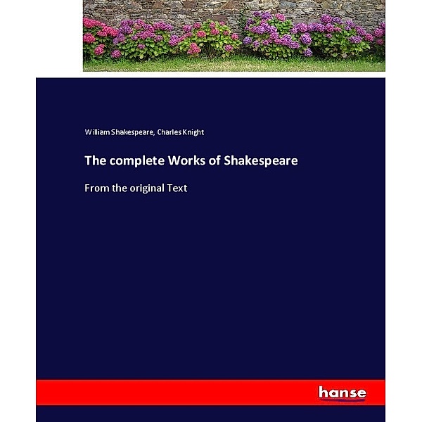 The complete Works of Shakespeare, William Shakespeare, Charles Knight