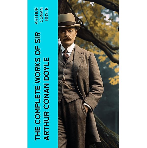 The Complete Works of Sir Arthur Conan Doyle, Arthur Conan Doyle