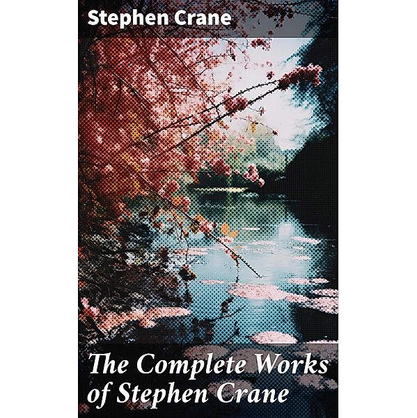 The Complete Works of Stephen Crane, Stephen Crane