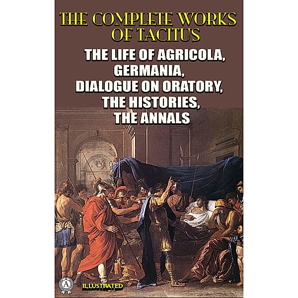 The Complete Works of Tacitus. Illustrated, Tacitus