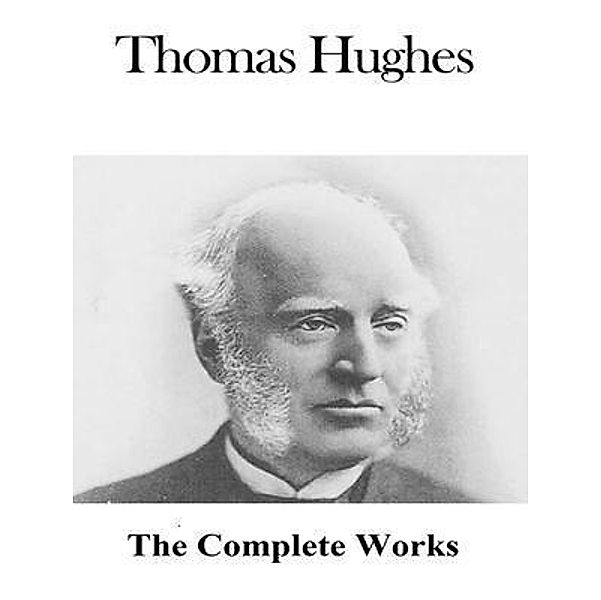 The Complete Works of Thomas Hughes / Shrine of Knowledge, Thomas Hughes