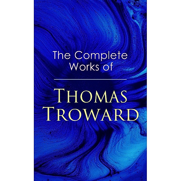 The Complete Works of Thomas Troward, Thomas Troward