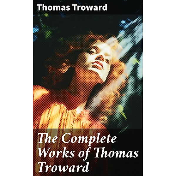 The Complete Works of Thomas Troward, Thomas Troward