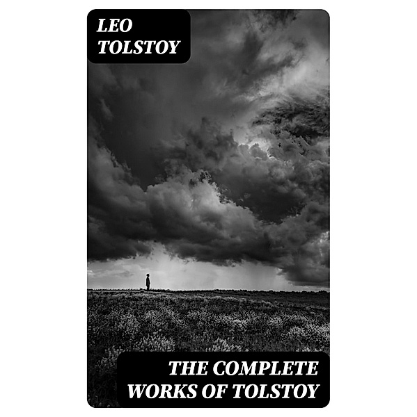 The Complete Works of Tolstoy, Leo Tolstoy