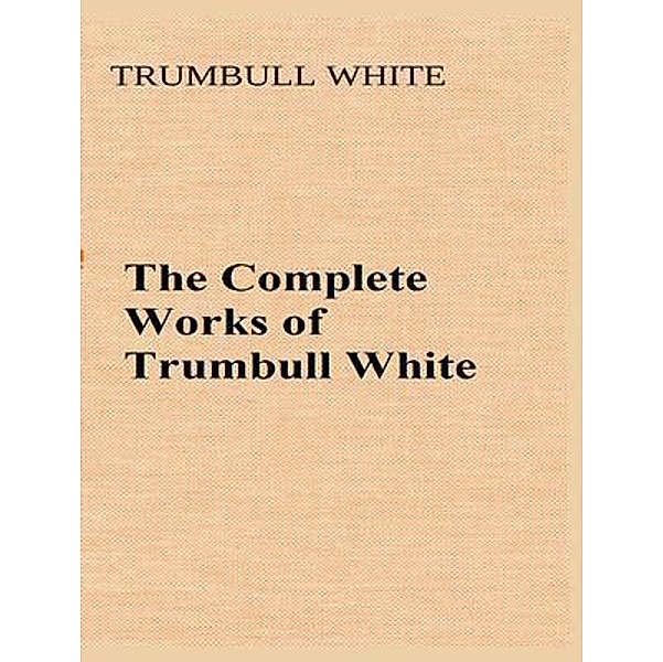 The Complete Works of Trumbull White / Shrine of Knowledge, Trumbull White