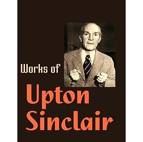 The Complete Works of Upton Sinclair / Shrine of Knowledge, Upton Sinclair