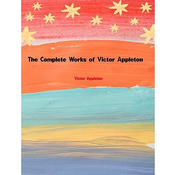 The Complete Works of Victor Appleton, Victor Appleton