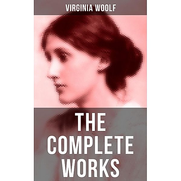 The Complete Works of Virginia Woolf, Virginia Woolf