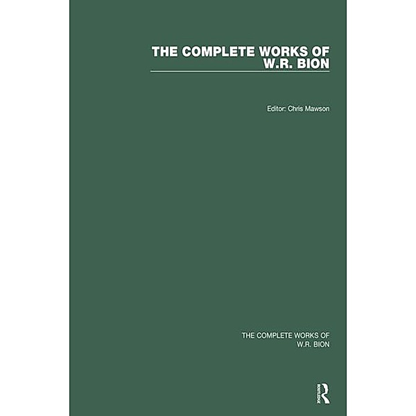 The Complete Works of W.R. Bion, W. R. Bion