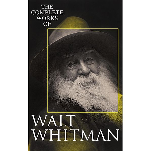 The Complete Works of Walt Whitman, Walt Whitman