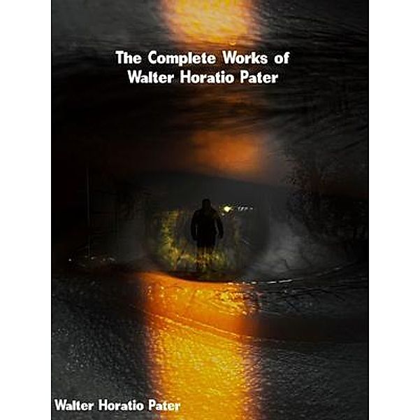 The Complete Works of Walter Horatio Pater, Walter Horatio Pater