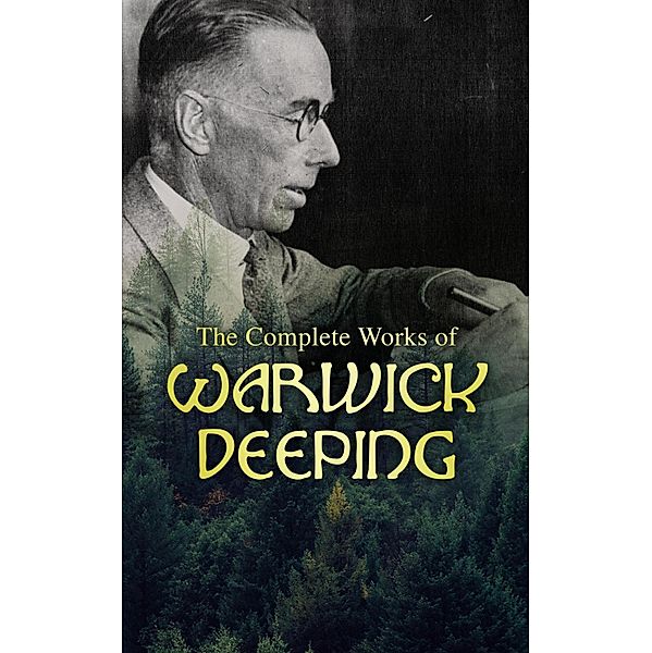 The Complete Works of Warwick Deeping, Warwick Deeping