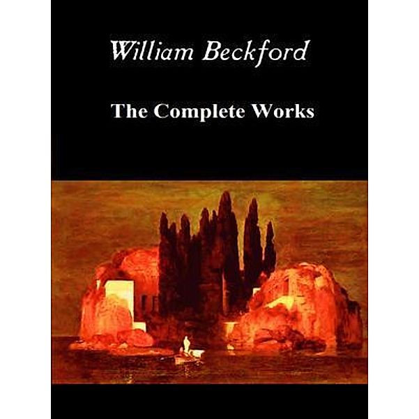 The Complete Works of William Beckford / Shrine of Knowledge, William Beckford