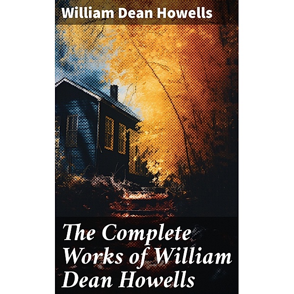 The Complete Works of William Dean Howells, William Dean Howells