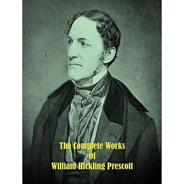 The Complete Works of William Hickling Prescott / Shrine of Knowledge, William Hickling Prescott, Tbd