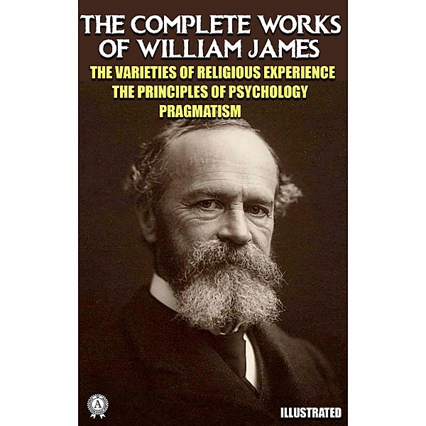 The Complete Works of William James. Illustrated, William James