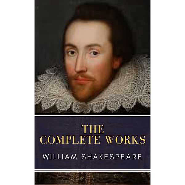 The Complete Works of William Shakespeare: Illustrated edition (37 plays, 160 sonnets and 5 Poetry Books With Active Table of Contents), William Shakespeare, Mybooks Classics