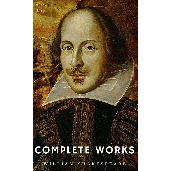 The Complete Works of William Shakespeare (37 plays, 160 sonnets and 5 Poetry Books With Active Table of Contents) (Lecture Club Classics), William Shakespeare