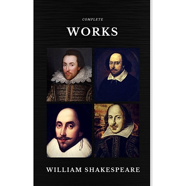 The Complete Works of William Shakespeare (37 plays, 160 sonnets and 5 Poetry Books With Active Table of Contents) (Quattro Classics), William Shakespeare