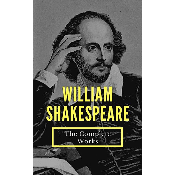 The Complete Works of William Shakespeare (37 plays, 160 sonnets and 5 Poetry...), William Shakespeare