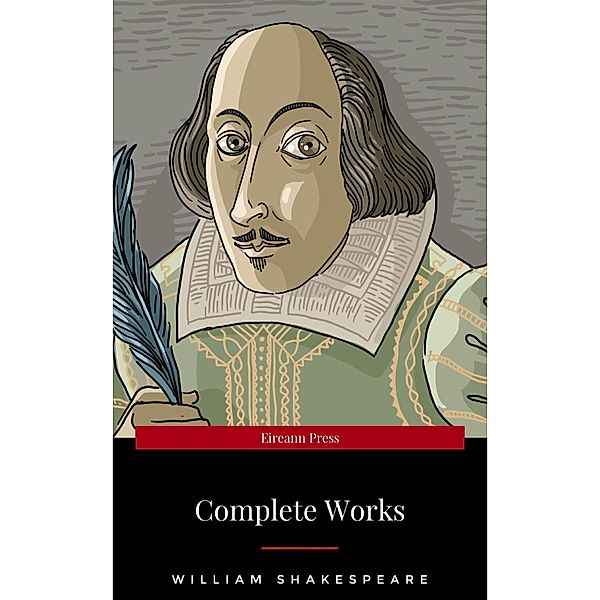 The Complete Works of William Shakespeare (37 plays, 160 sonnets and 5 Poetry Books With Active Table of Contents), William Shakespeare