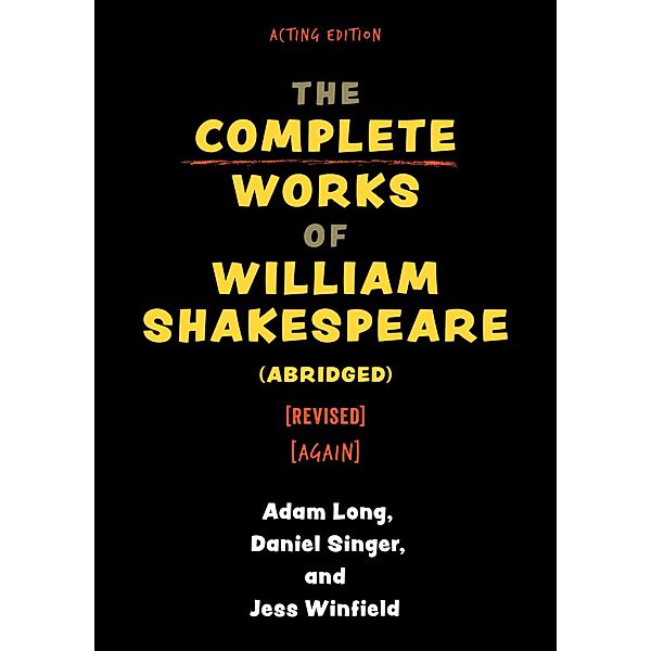 The Complete Works of William Shakespeare (abridged) [revised] [again] / Applause Books, Adam Long
