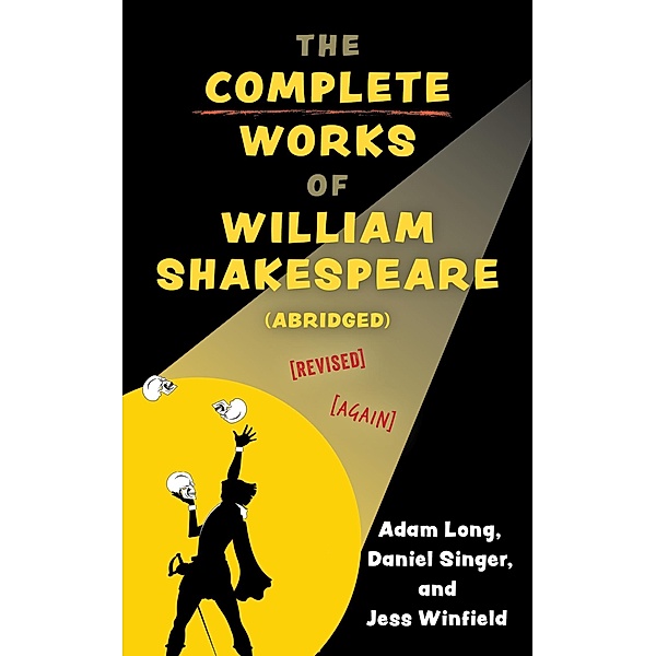 The Complete Works of William Shakespeare (abridged) [revised] [again] / Applause Books, Adam Long