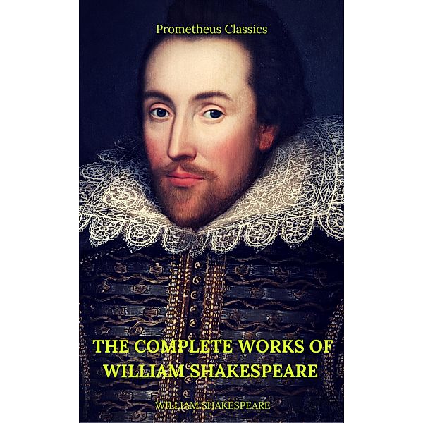 The Complete Works of William Shakespeare (Best Navigation, Active TOC)  (Prometheus Classics), William Shakespeare, Prometheus Classics