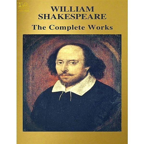 The Complete Works of William Shakespeare: Text, Summary, Plot Overview, Themes, Characters, Motifs and Notes (Annotated), Rita Saied