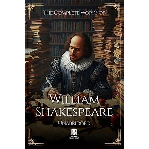 The Complete Works of William Shakespeare - Unabridged, William Shakespeare