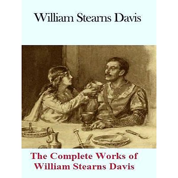 The Complete Works of William Stearns Davis / Shrine of Knowledge, William Stearns Davis