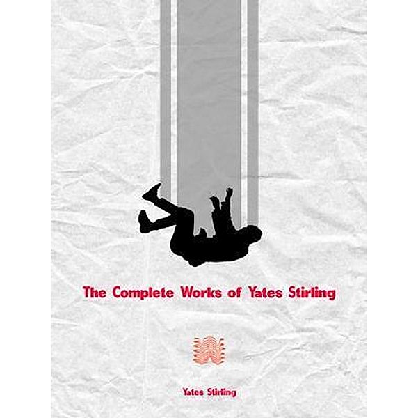 The Complete Works of Yates Stirling, Yates Stirling