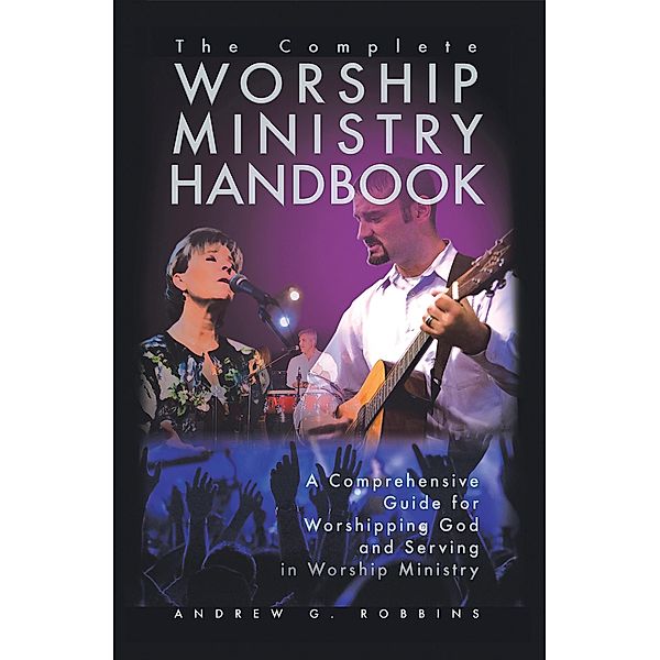 The Complete Worship Ministry Handbook, Andrew G. Robbins