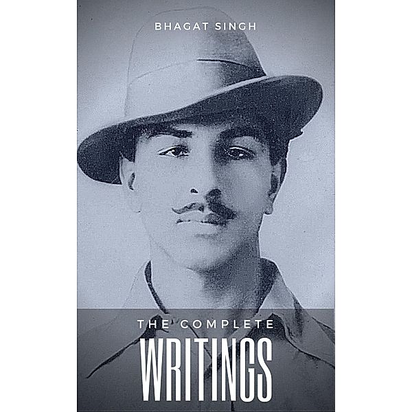 The Complete Writings of Bhagat Singh (Indian Masterpieces), Bhagat Singh