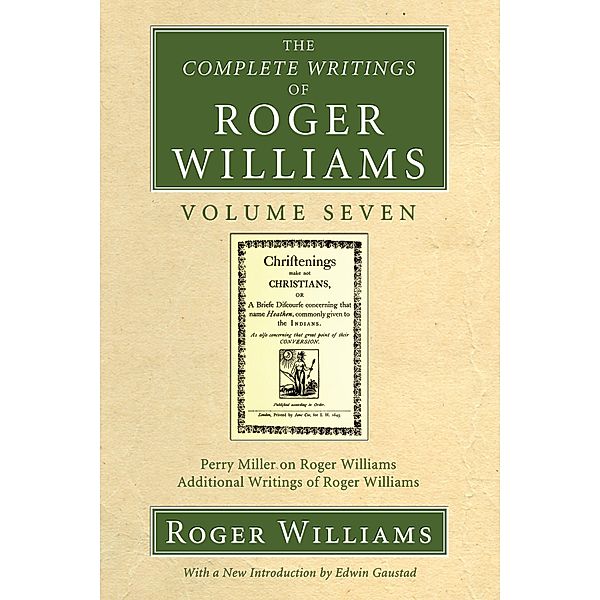 The Complete Writings of Roger Williams, Volume 7 / Complete Writings of Roger Williams, Roger Williams