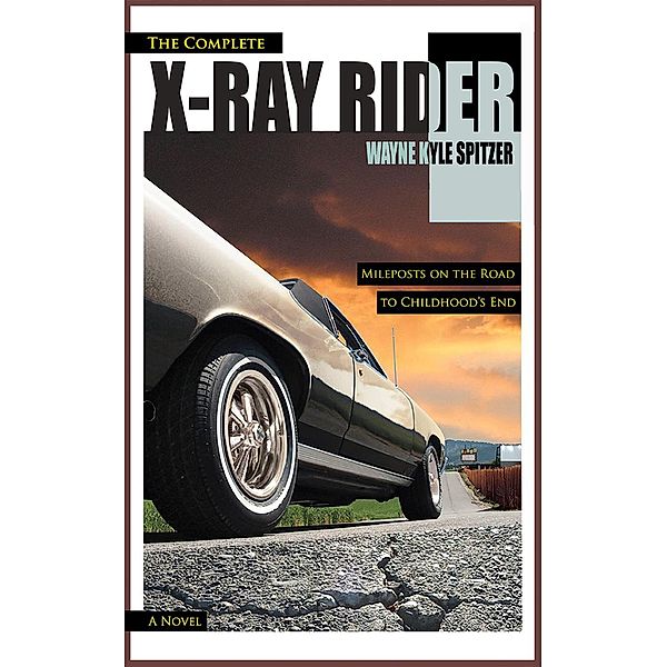 The Complete X-Ray Rider: Mileposts on the Road to Childhood's End, Wayne Kyle Spitzer