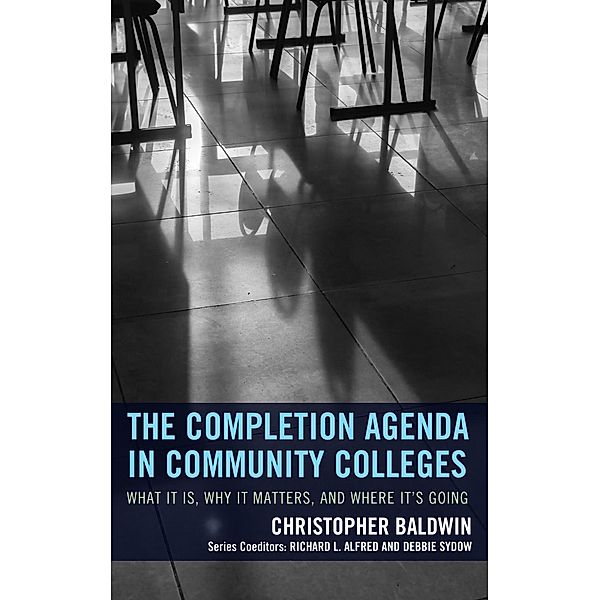 The Completion Agenda in Community Colleges / The Futures Series on Community Colleges, Chris Baldwin