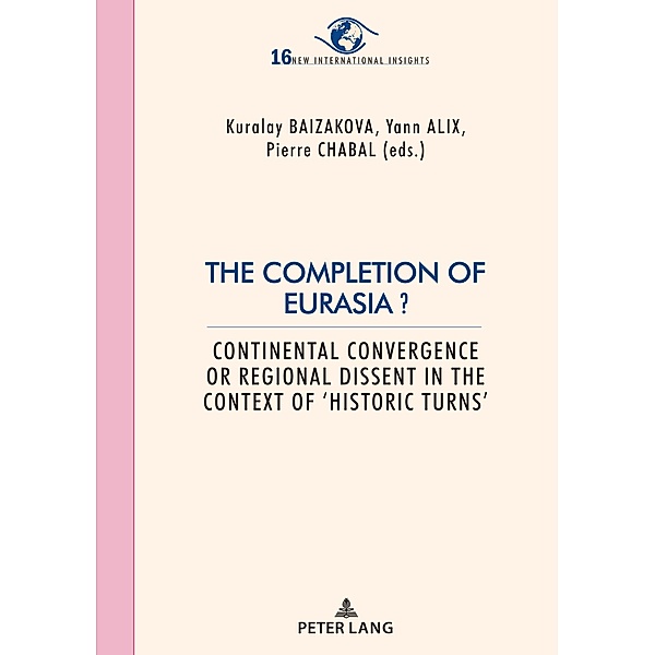 The Completion of Eurasia ? / New International Insights/Nouveaux Regards sur l'International Bd.16