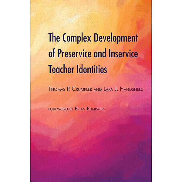 The Complex Development of Preservice and Inservice Teacher Identities, Lara J. Handsfield, Thomas P. Crumpler