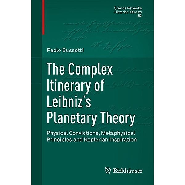 The Complex Itinerary of Leibniz's Planetary Theory / Science Networks. Historical Studies Bd.52, Paolo Bussotti