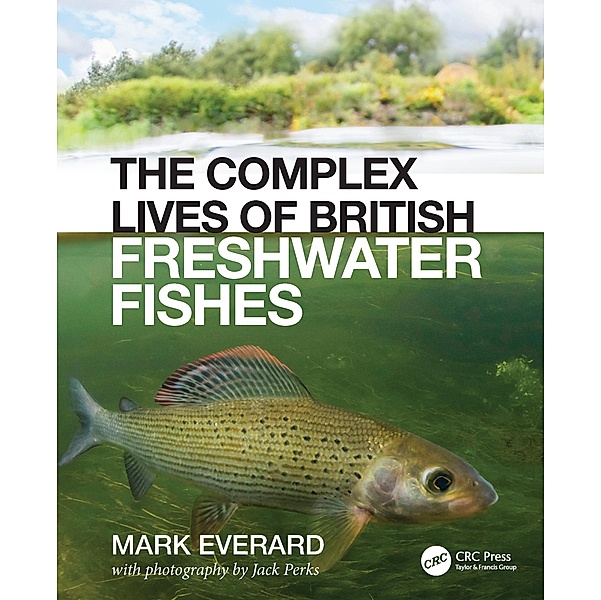 The Complex Lives of British Freshwater Fishes, Mark Everard