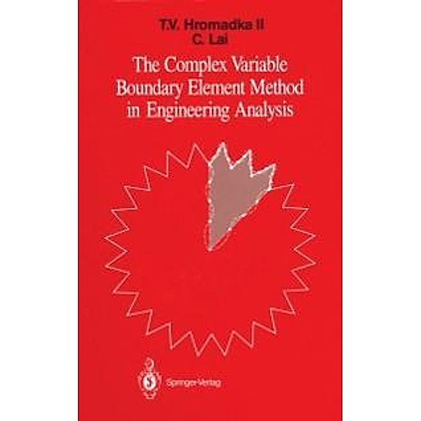 The Complex Variable Boundary Element Method in Engineering Analysis, Theodore V. Hromadka, Chintu Lai